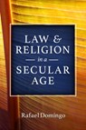 Law and Religion in a Secular Age - Rafael Domingo - 9780813237299