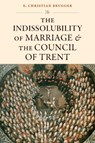 The Indissolubility of Marriage and the Council of Trent - E. Christian Brugger - 9780813237862