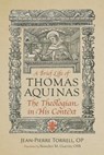 A Brief Life of Aquinas: The Theologian in His Context - Torrell Op Jean-Pierre - 9780813237961
