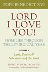 Lord, I Love You! Homilies Through the Liturgical Year: Volume 1: Lent, Easter, and Solemnities of the Year - Pope Benedict XVI - 9780813238807