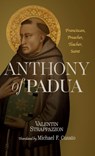 Anthony of Padua: Franciscan, Preacher, Teacher, Saint - Valentin Strappazzon - 9780813239248