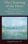 The Cleansing of the Heart The Sacraments as Instrumental Causes in the Thomistic Tradition - Reginald Lynch - 9780813239842