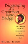 Biography of a Chairman Mao Badge - SCHRIFT,  Melissa - 9780813529363