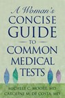 A Woman's Concise Guide to Common Medical Tests - M.D.,  Michele C Moore ; Caroline M. de Costa - 9780813535807