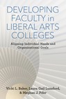 Developing Faculty in Liberal Arts Colleges - Vicki L. Baker ; Laura Gail Lunsford ; Meghan J. Pifer - 9780813586809