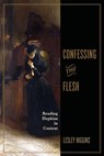 Confessing the Flesh - Lesley Higgins - 9780813953212