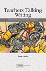 Teachers Talking Writing - Shane A Wood - 9780814152768