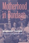 Motherhood in Bondage - Margaret Sanger - 9780814250365