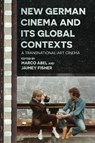 New German Cinema and Its Global Contexts: A Transnational Art Cinema - Marco Abel - 9780814348918