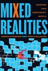 Mixed Realities: Gender and Emergent Media - Sarah Atkinson - 9780814352038