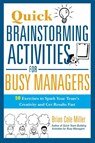Quick Brainstorming Activities for Busy Managers - Brian Miller - 9780814417928