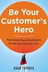 Be Your Customer's Hero - Adam Toporek - 9780814449059