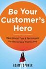 Be Your Customer's Hero - Adam Toporek - 9780814449066