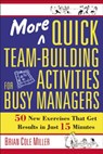 More Quick Team-Building Activities for Busy Managers - Brian Miller - 9780814473788