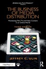 The Business of Media Distribution - Jeffrey C. (Former head of worldwide distribution for Lucasfilm Ulin - 9780815353362