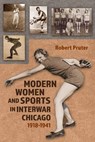 Modern Women and Sports in Interwar Chicago - Robert Pruter - 9780815604808