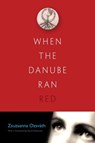 When the Danube Ran Red - Zsuzsanna Ozsvath - 9780815610908