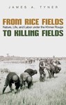 From Rice Fields to Killing Fields - James A. Tyner - 9780815635567