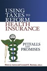 Using Taxes to Reform Health Insurance - Henry Aaron ; Leonard E. Burman - 9780815701255