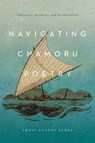 Navigating CHamoru Poetry - Craig Santos Perez - 9780816542925