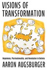 Visions of Transformation: Hegemony, Plurinationality, and Revolution in Bolivia - Aaron Augsburger - 9780816552788