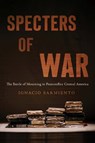 Specters of War: The Battle of Mourning in Postconflict Central America - Ignacio Sarmiento - 9780816554270
