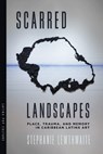 Scarred Landscapes: Place, Trauma, and Memory in Caribbean Latinx Art - Stephanie Lewthwaite - 9780816554560