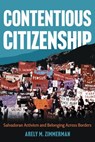 Contentious Citizenship - Arely M. Zimmerman - 9780816554614