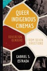 Queer Indigenous Cinemas - Gabriel S. Estrada - 9780816556403