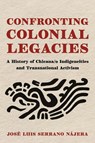 Confronting Colonial Legacies - Jose Luis Serrano Najera - 9780816557318