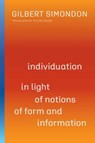Individuation in Light of Notions of Form and Information - Gilbert Simondon - 9780816680023