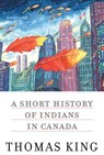 A Short History of Indians in Canada - Thomas King - 9780816689811