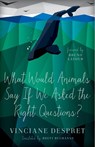 What Would Animals Say If We Asked the Right Questions? - Vinciane Despret - 9780816692392