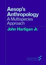 Aesop's Anthropology - John Hartigan Jr. - 9780816696840