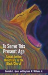 To Serve This Present Age: Social Justice Ministries in the Black Church - Danielle Ayers - 9780817017286