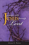 Journey with Jesus Through Lent - Glenn E. Porter - 9780817017774