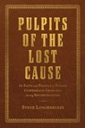 Pulpits of the Lost Cause - Steve Longenecker - 9780817321499