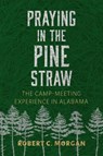 Praying in the Pine Straw - Robert C. Morgan - 9780817322496