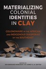 Materializing Colonial Identities in Clay - Jon Bernard Marcoux ; Corey A. H. Sattes - 9780817361464