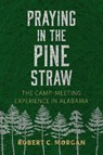 Praying in the Pine Straw - Robert C. Morgan - 9780817362218