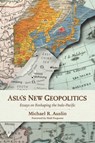 Asia's New Geopolitics - Michael R. Auslin - 9780817923242
