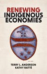 Renewing Indigenous Economies - Kathy Ratte ; Terry L. Anderson - 9780817924959