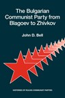 The Bulgarian Communist Party from Blagoev to Zhivkov - John D. Bell - 9780817982027