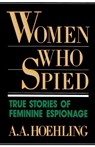 Women Who Spied - A. A. Hoehling - 9780819184863