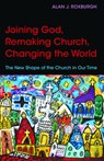 Joining God, Remaking Church, Changing the World - Alan J. Roxburgh - 9780819232113
