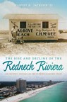 The Rise and Decline of the Redneck Riviera - Harvey H. Jackson - 9780820345314