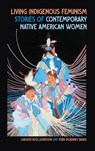 Living Indigenous Feminism - Carolyn Ross Johnston ; Terri McKinney Baker - 9780820373768