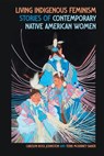 Living Indigenous Feminism - Carolyn Ross Johnston ; Terri McKinney Baker - 9780820373775