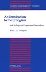 An Introduction to the Syllogism - Bruce E.R Thompson - 9780820419701