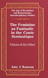 The Feminine as Fantastic in the Conte Fantastique - Amy J. Ransom - 9780820427850